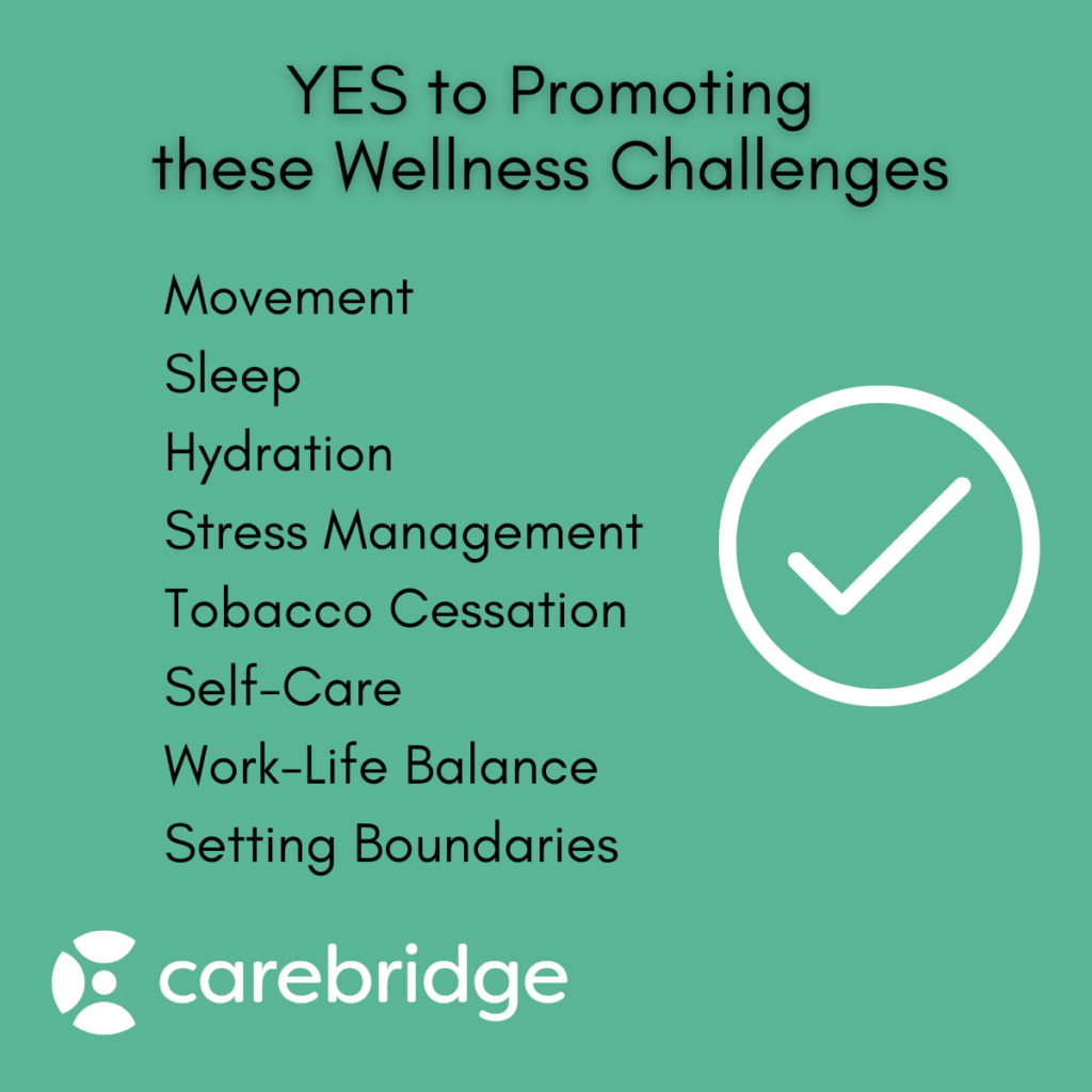 Promote eating disorder informed wellness program challenges that improve health behaviors, such as movement, sleep, hydration, stress management, tobacco cessation, self-care, work-life balance, and setting boundaries.