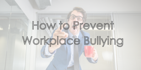 How to Prevent Workplace Bullying